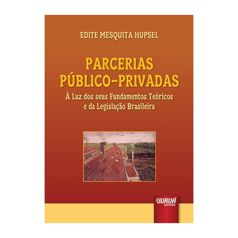 PARCERIAS PÚBLICO-PRIVADAS - À LUZ DOS SEUS FUNDAMENTOS TEÓRICOS E DA LEGISLAÇÃO BRASILEIRA