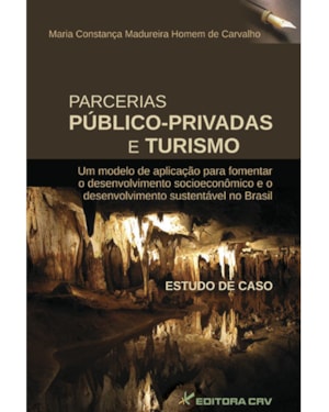 PARCERIAS PÚBLICO PRIVADAS E TURISMO: UM MODELO DE APLICAÇÃO PARA FOMENTAR O DESENVOLVIMENTO SOCIOECONÔMICO E O DESENVOLVIMENTO SUSTENTÁVEL NO BRASIL: ESTUDO DE CASO