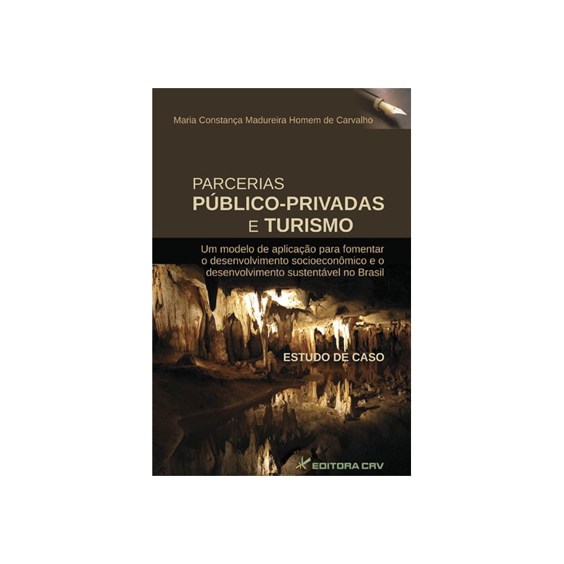 PARCERIAS PÚBLICO PRIVADAS E TURISMO: UM MODELO DE APLICAÇÃO PARA FOMENTAR O DESENVOLVIMENTO SOCIOECONÔMICO E O DESENVOLVIMENTO SUSTENTÁVEL NO BRASIL: ESTUDO DE CASO