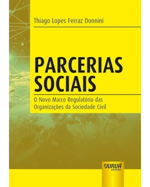 PARCERIAS SOCIAIS - O NOVO MARCO REGULATÓRIO DAS ORGANIZAÇÕES DA SOCIEDADE CIVIL