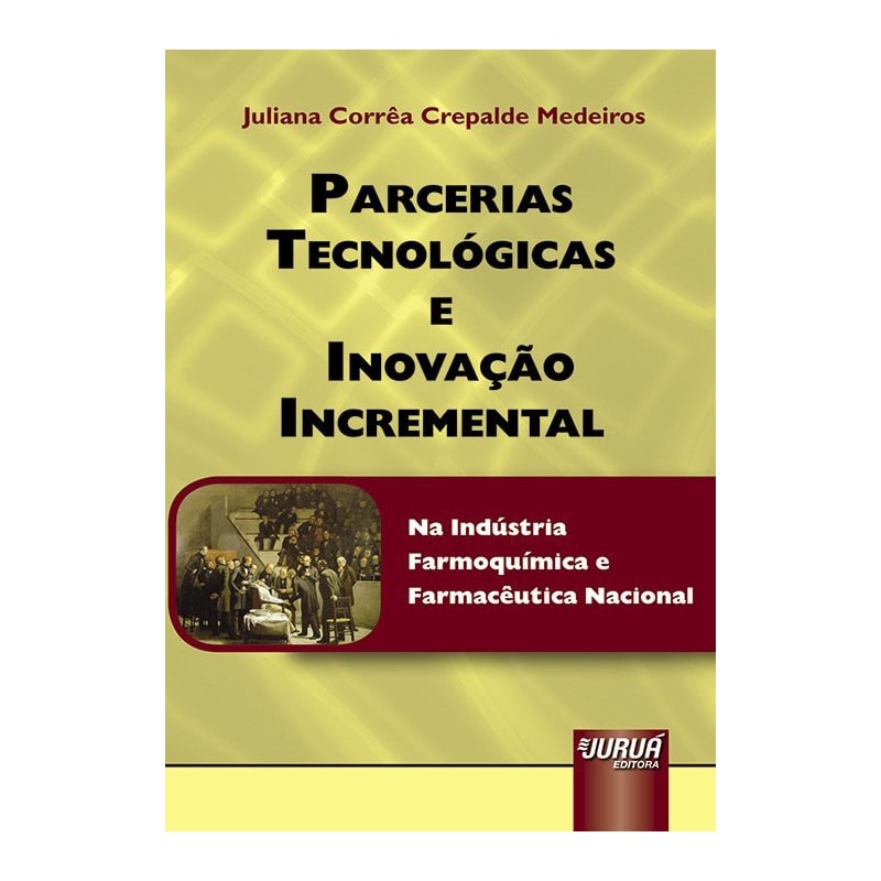PARCERIAS TECNOLÓGICAS E INOVAÇÃO INCREMENTAL - NA INDÚSTRIA FARMOQUÍMICA E FARMACÊUTICA NACIONAL