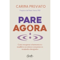 PARE AGORA: COMO RECUPERAR A HARMONIA E O EQUILÍBRIO NA ROTINA E CONQUISTAR OS RESULTADOS DESEJADOS