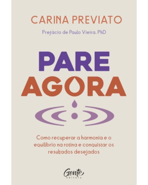 PARE AGORA: COMO RECUPERAR A HARMONIA E O EQUILÍBRIO NA ROTINA E CONQUISTAR OS RESULTADOS DESEJADOS