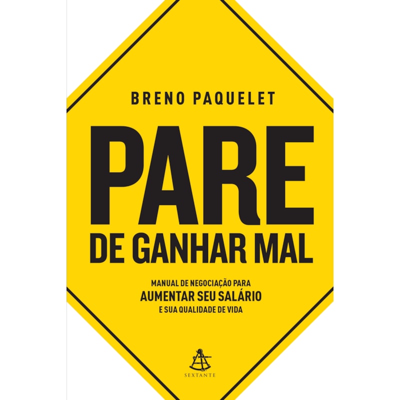 PARE DE GANHAR MAL: MANUAL DE NEGOCIAÇÃO PARA AUMENTAR SEU SALÁRIO E SUA QUALIDADE DE VIDA