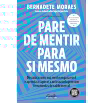 PARE DE MENTIR PARA SI MESMO: DESCUBRA COMO SUA MENTE ENGANA VOCÊ E APRENDA A SUPERAR A AUTOSSABOTAGEM COM FERRAMENTAS DE SAÚDE MENTAL