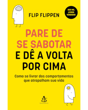 PARE DE SE SABOTAR E DÊ A VOLTA POR CIMA: COMO SE LIVRAR DOS COMPORTAMENTOS QUE ATRAPALHAM SUA VIDA