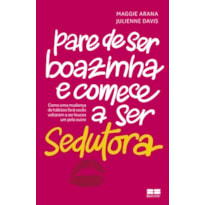 PARE DE SER BOAZINHA E COMECE A SER SEDUTORA