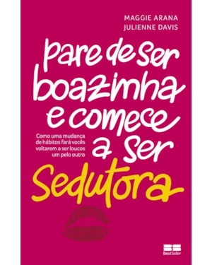PARE DE SER BOAZINHA E COMECE A SER SEDUTORA