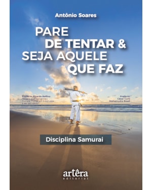 PARE DE TENTAR & SEJA AQUELE QUE FAZ: DISCIPLINA SAMURAI
