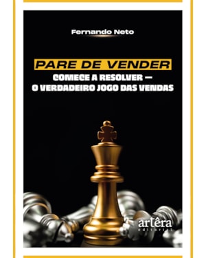 PARE DE VENDER, COMECE A RESOLVER: O VERDADEIRO JOGO DAS VENDAS