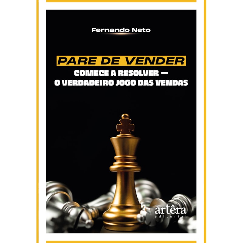 PARE DE VENDER, COMECE A RESOLVER: O VERDADEIRO JOGO DAS VENDAS