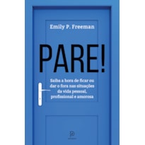 Pare!: saiba a hora de ficar ou dar o fora nas situações da vida pessoal, profissional e amorosa