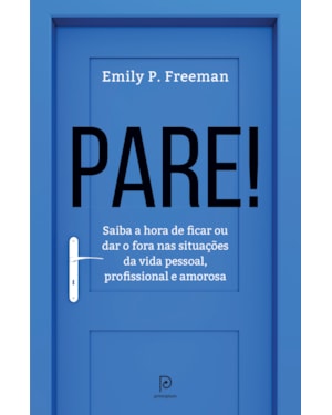 Pare!: saiba a hora de ficar ou dar o fora nas situações da vida pessoal, profissional e amorosa