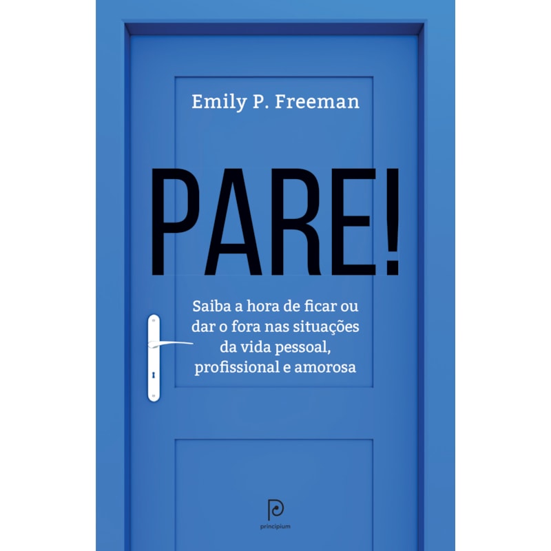 Pare!: saiba a hora de ficar ou dar o fora nas situações da vida pessoal, profissional e amorosa