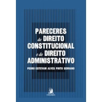 PARECERES DE DIREITO CONSTITUCIONAL E DE DIREITO ADMINISTRATIVO