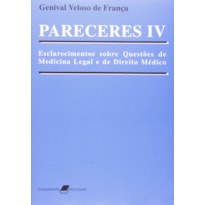 PARECERES IV - ESCLARECIMENTOS SOBRE QUESTÕES DE MEDICINA LEGAL E DE DIREITO MÉDICO