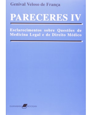 PARECERES IV - ESCLARECIMENTOS SOBRE QUESTÕES DE MEDICINA LEGAL E DE DIREITO MÉDICO