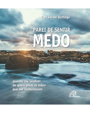 Parei de sentir medo: quando me lembrei de quem eram as mãos que me sustentavam