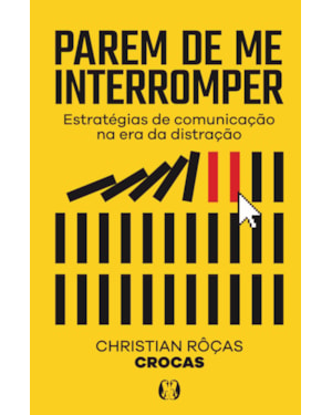 Parem de me Interromper: Estratégias de comunicação na era da distração