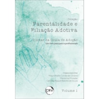 PARENTALIDADE E FILIAÇÃO ADOTIVA: O OLHAR DA DOULA DE ADOÇÃO (UM LIVRO PARA PAIS E PROFISSIONAIS) - VOL.: 01