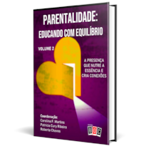 Parentalidade: Educando com Equilíbrio - Volume 2: a presença que nutre a essência e cria conexões