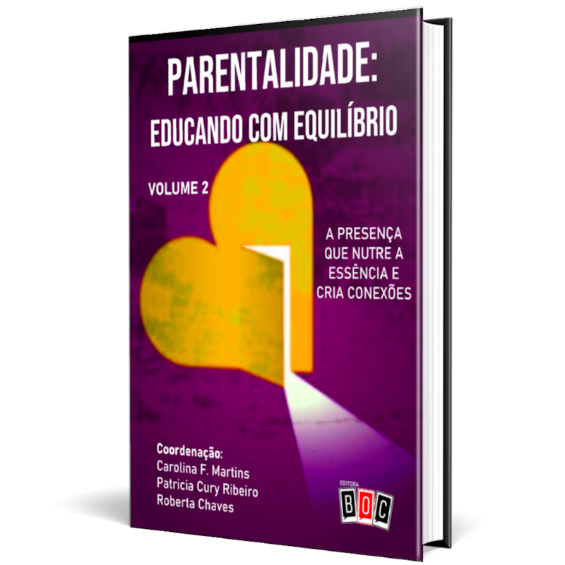 Parentalidade: Educando com Equilíbrio - Volume 2: a presença que nutre a essência e cria conexões