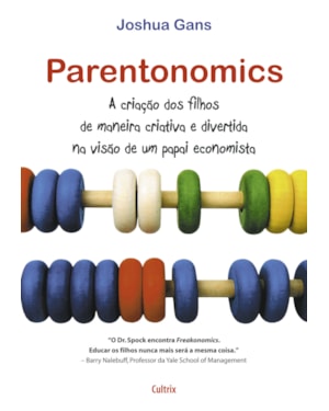 Parentonomics: a criação dos filhos de maneira criativa e divertida na visão de um papai economista