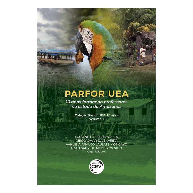 PARFOR UEA: 10 ANOS FORMANDO PROFESSORES NO ESTADO DO AMAZONAS COLEÇÃO PARFOR UEA 10 ANOS - VOLUME 1