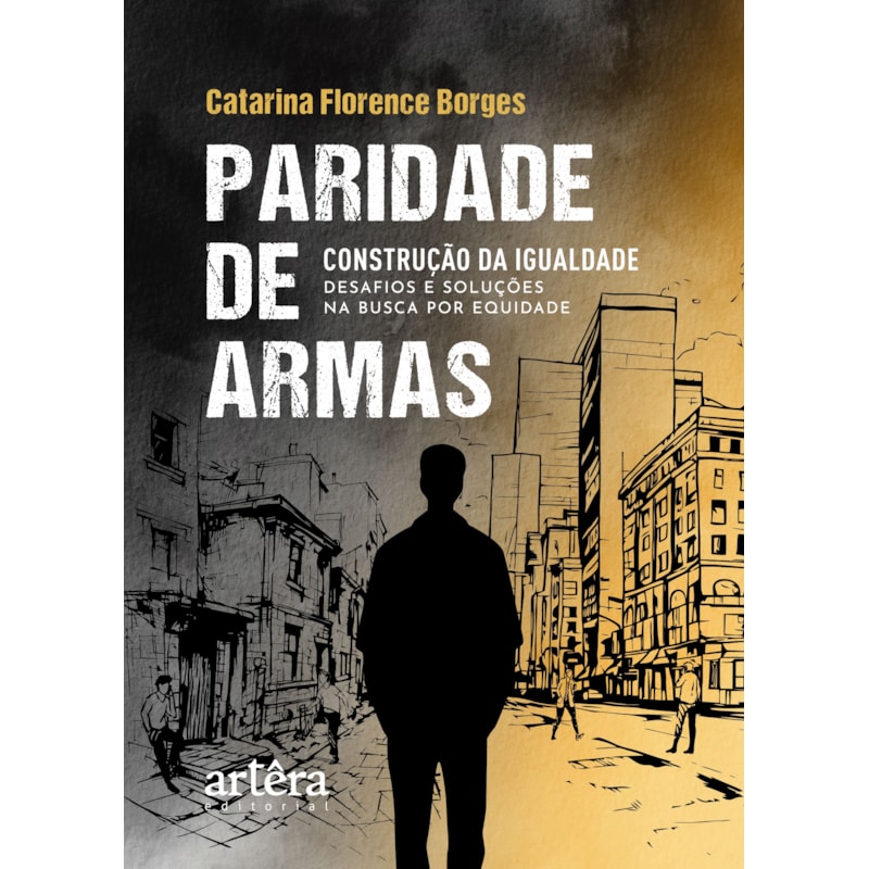 PARIDADE DE ARMAS: CONSTRUÇÃO DA IGUALDADE - DESAFIOS E SOLUÇÕES NA BUSCA POR EQUIDADE