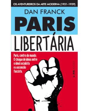 Paris libertária: os aventureiros da arte moderna (1931-1939)