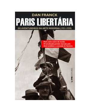 Paris libertária: os aventureiros da arte moderna (1931-1939)