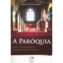 PAROQUIA, A - ENTRE O CONCILIO VATICANO II E O CODIGO DE DIREITO CANONICO