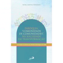 PARÓQUIA - COMUNIDADE DE COMUNIDADES - NA SOCIEDADE EM TRANSFORMAÇÃO
EM ESTUDO NO CONTEXTO DAS REFLEXÕES ECLESIOLÓGICAS DA CNBB