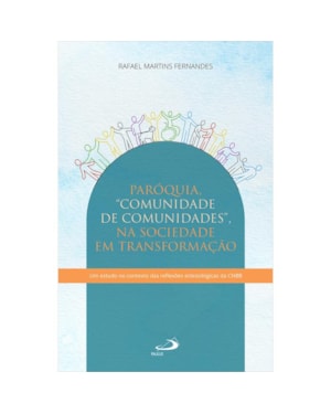 PARÓQUIA - COMUNIDADE DE COMUNIDADES - NA SOCIEDADE EM TRANSFORMAÇÃO
EM ESTUDO NO CONTEXTO DAS REFLEXÕES ECLESIOLÓGICAS DA CNBB