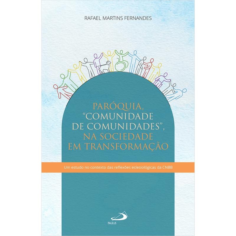 PARÓQUIA - COMUNIDADE DE COMUNIDADES - NA SOCIEDADE EM TRANSFORMAÇÃO
EM ESTUDO NO CONTEXTO DAS REFLEXÕES ECLESIOLÓGICAS DA CNBB