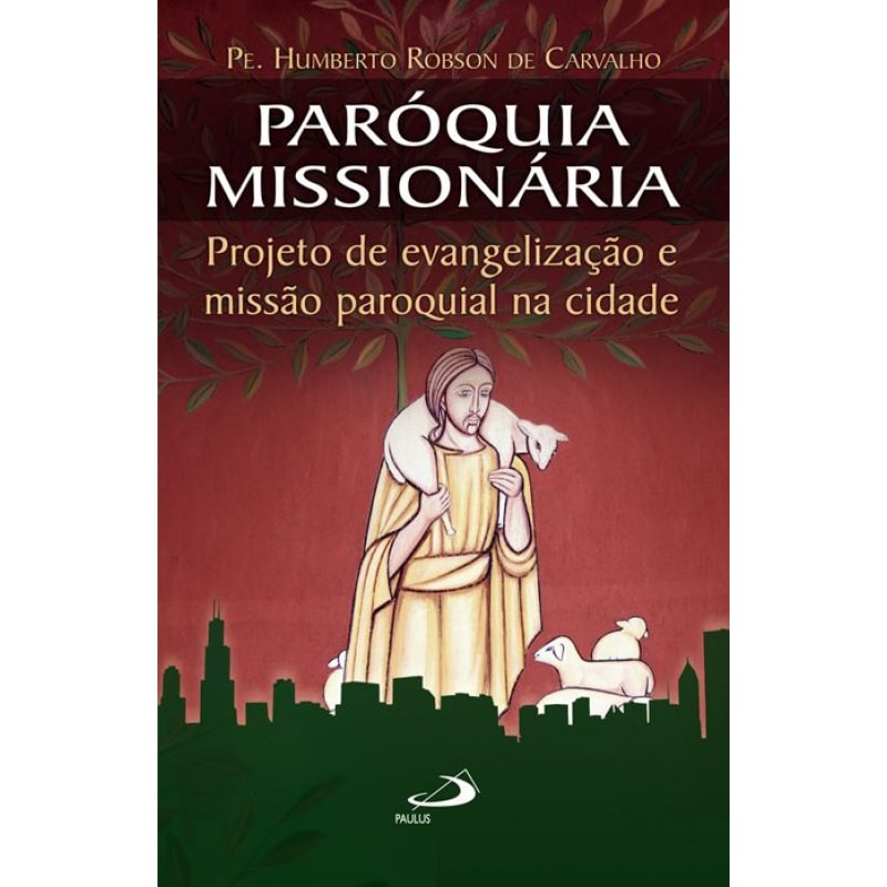 Paróquia missionária Projeto de evangelização e missão paroquial na cidade: projeto de evangelização e missão paroquial na cidade