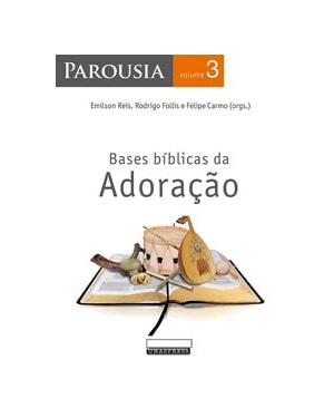 PAROUSIA: BASES BÍBLICAS DA ADORAÇÃO