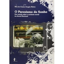 PAROXISMO DO SONHO , O - UM ESTUDO SOBRE A EXCLUSAO SOCIAL - 1ª