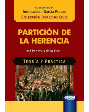 PARTICIÓN DE LA HERENCIA - TEORÍA Y PRÁCTICA - COLECCIÓN DERECHO CIVIL - COORDINADORA: INMACULADA GARCÍA PRESAS