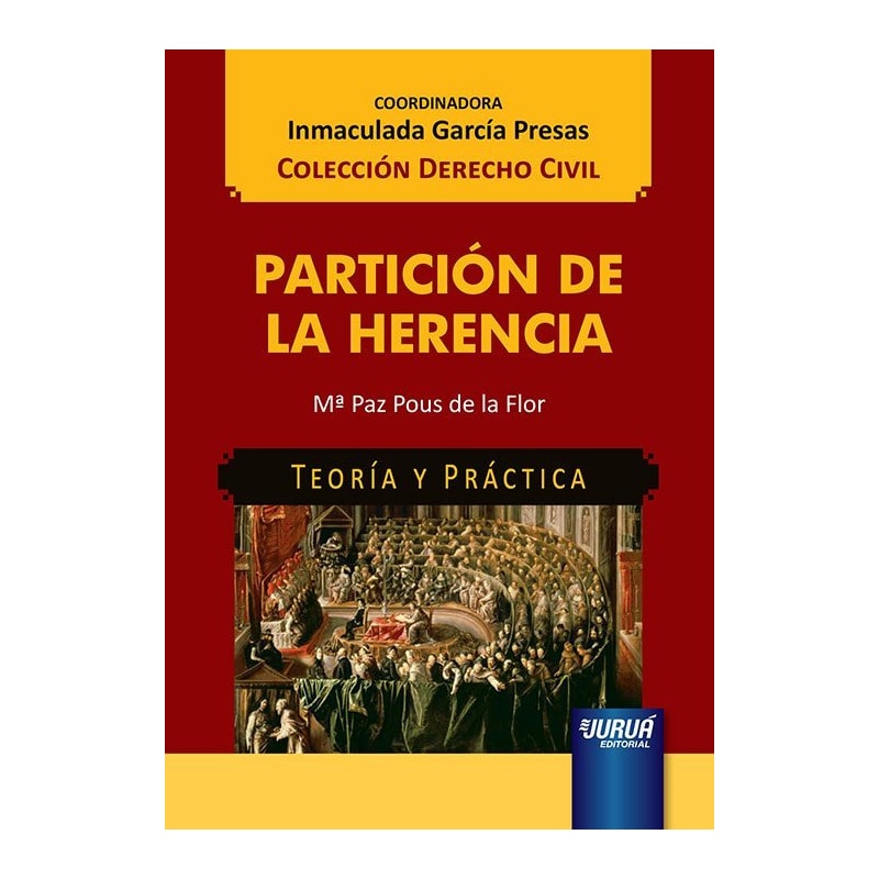 PARTICIÓN DE LA HERENCIA - TEORÍA Y PRÁCTICA - COLECCIÓN DERECHO CIVIL - COORDINADORA: INMACULADA GARCÍA PRESAS
