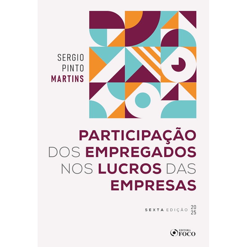 PARTICIPAÇÃO DOS EMPREGADOS NOS LUCROS DAS EMPRESAS - 6ª ED - 2025