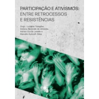 PARTICIPAÇÃO E ATIVISMOS - ENTRE RETROCESSOS E RESISTÊNCIAS