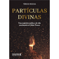 PARTÍCULAS DIVINAS: UMA TRAJETÓRIA MÉDICA E DE VIDA ENTRELAÇADAS ÁS CÉLULAS-TRONCO