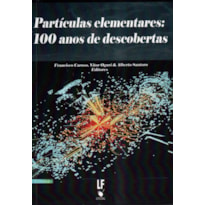 PARTÍCULAS ELEMENTARS: 100 ANOS DE DESCOBERTAS