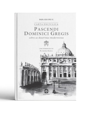 PASCENDI DOMINICI GREGIS: SOBRE AS DOUTRINAS MODERNISTAS