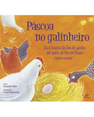 Páscoa no galinheiro: ou a história do ovo de galinha que queria ser ovo de páscoa
