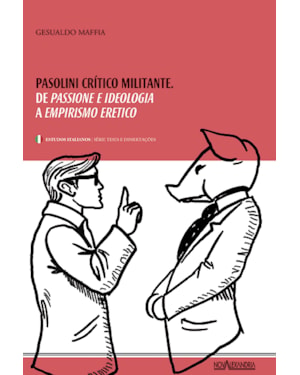 PASOLINI, CRÍTICO MILITANTE - DE PASSIONE E IDEOLOGIA A EMPIRISMO ERÉTICO