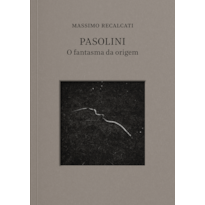 PASOLINI: O FANTASMA DA ORIGEM