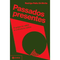 PASSADOS PRESENTES: O GOLPE DE 1964 E A DITADURA MILITAR