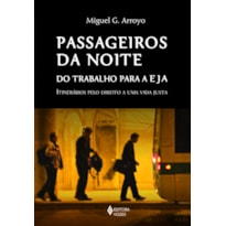 PASSAGEIROS DA NOITE: DO TRABALHO PARA A EJA: ITINERÁRIOS PELO DIREITO A UMA VIDA JUSTA